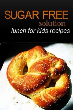 Sugar-Free Solution - Lunch for Kids Recipes de Sugar-Free Solution