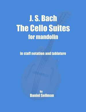 J. S. Bach the Cello Suites for Mandolin de Daniel Sellman