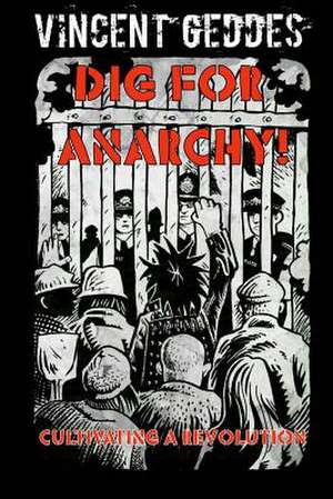 Dig for Anarchy! Cultivating a Revolution de MR Vincent Geddes