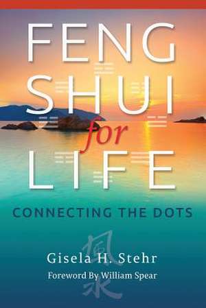 Feng Shui for Life de Gisela H. Stehr