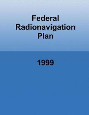 Federal Radionavigation Plan de U. S. Department of Transportation