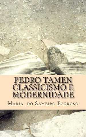 Pedro Tamen Classicismo E Modernidade de Maria Do Sameiro Barroso