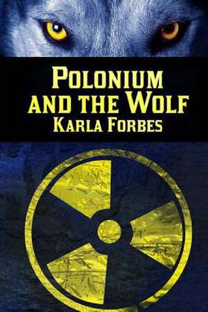 Polonium and the Wolf de Karla Forbes