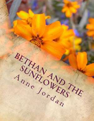 Bethan and the Sunflowers de Anne Jordan