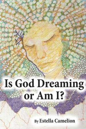 Is God Dreaming or Am I? de Estella Camelion