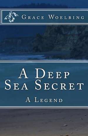 A Deep Sea Secret de Grace E. Woelbing