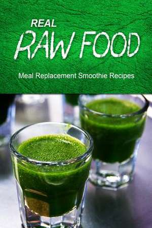 Real Raw Food Meal-Replacement Smoothie Recipes de Real Raw Food Recipes