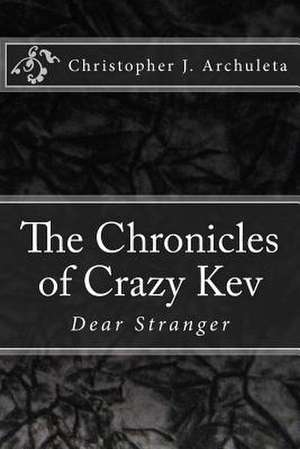 The Chronicles of Crazy Kev de Christopher James Archuleta