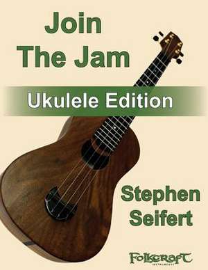 Join the Jam Ukulele Edition de Stephen Seifert