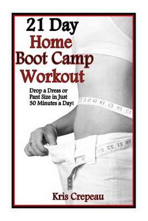 21 Day Home Boot Camp Workout de Kris Crepeau