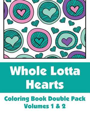 Whole Lotta Hearts Coloring Book Double Pack (Volumes 1 & 2) de Various