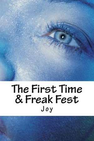 The First Time & Freak Fest de Joy