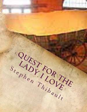 Quest for the Lady I Love de Stephen Thibault