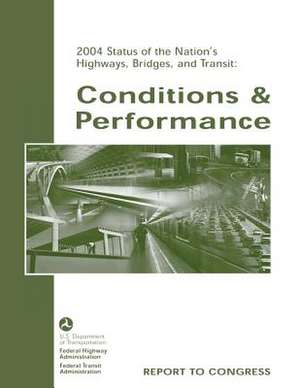 2004 Status of the Nation?s Highways, Bridges, and Transit de U. S. Department of Transportation