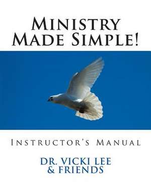 Instructor's Manual- Ministry Made Simple! de Dr Vicki M. Lee