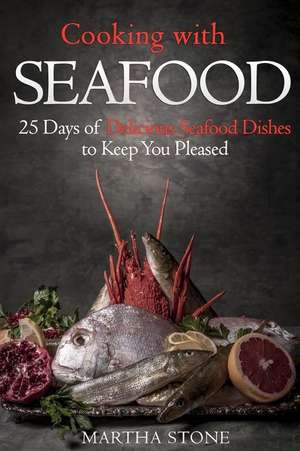 Cooking with Seafood de Martha Stone