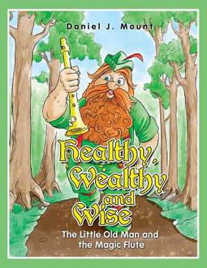 Healthy Wealthy and Wise de Daniel J. Mount