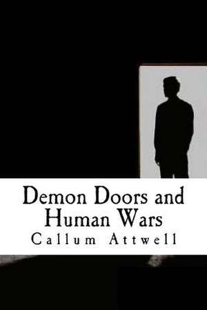 Demon Doors and Human Wars de Callum T. Attwell