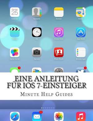 Eine Anleitung Fur IOS 7-Einsteiger de Minute Help Guides