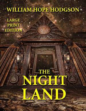 The Night Land - Large Print Edition de William Hope Hodgson