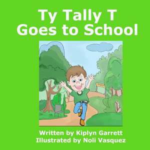 Ty Tally T Goes to School de Kiplyn Garrett