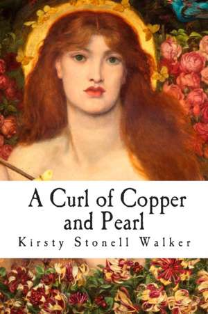 A Curl of Copper and Pearl de Kirsty Stonell Walker