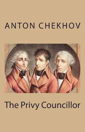 The Privy Councillor de Anton Pavlovich Chekhov