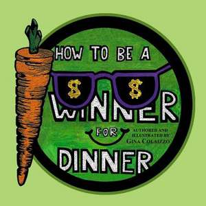 How to Be a Winner for Dinner de Gina Colaizzo