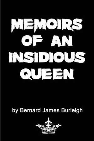 Memoirs of an Insidious Queen de Bernard James Burleigh