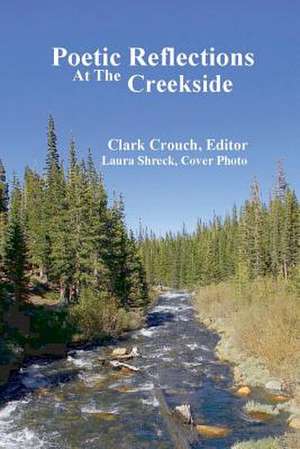 Poetic Reflections at the Creekside de Clark Crouch