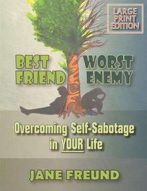 Large Print - Best Friend Worst Enemy - Overcoming Self-Sabotage in Your Life! de Jane Freund