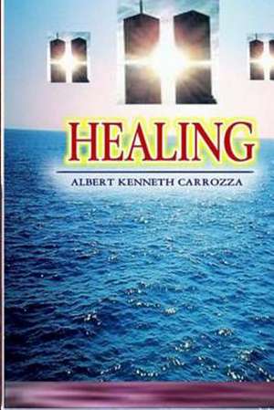 Healing de Albert Kenneth Carrozza