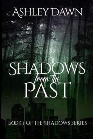 Shadows from the Past de Ashley Dawn