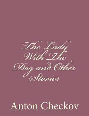 The Lady with the Dog and Other Stories de Anton Checkov