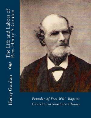 The Life and Labors of REV. Henry S. Gordon de Henry S. Gordon