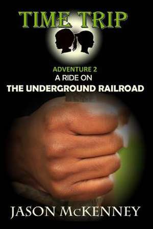 A Ride on the Underground Railroad de Jason McKenney