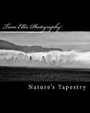 Tara Ellis Photography; Nature's Tapestry de Tara Ellis