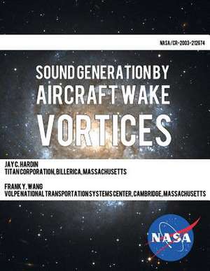 Sound Generation by Aircraft Wake Vortices de Volpe National Transportation Systems Ce