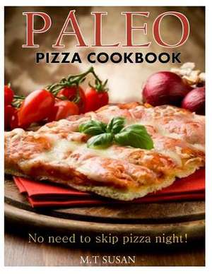 Paleo Pizza Cookbook de M. T. Susan