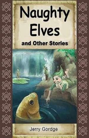 Naughty Elves and Other Stories de Jerry Gordge