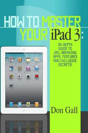 How to Master Your iPad 3 de Don Gall