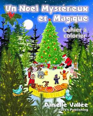 Un Noel Mysterieux Et Magique - Cahier a Colorier de Danielle Vallee