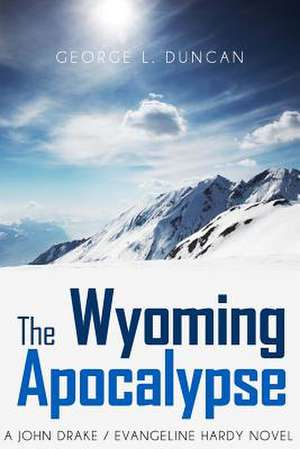 The Wyoming Apocalypse de George L. Duncan