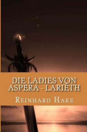 Die Ladies Von Aspera - Larieth de Reinhard Hake