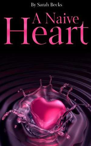 A Naive Heart de Sarah Becks