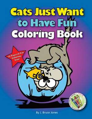 Cats Just Want to Have Fun Coloring Book de J. Bruce Jones