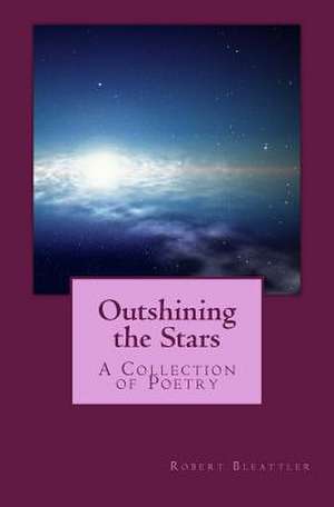 Outshining the Stars de Robert a. Bleattler