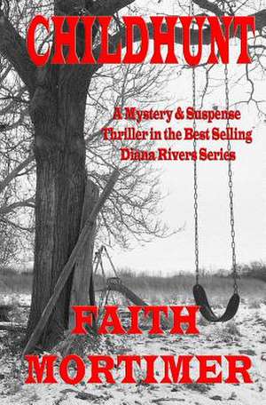 Childhunt (#5 Diana Rivers Mystery Suspense & Psychological Thriller) de Faith Mortimer