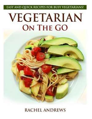 Vegetarian on the Go de Rachel Andrews