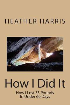 How I Did It de Heather Harris